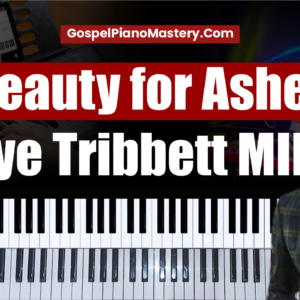 Beauty for ashes by Tye Tribbett PIANO MIDI